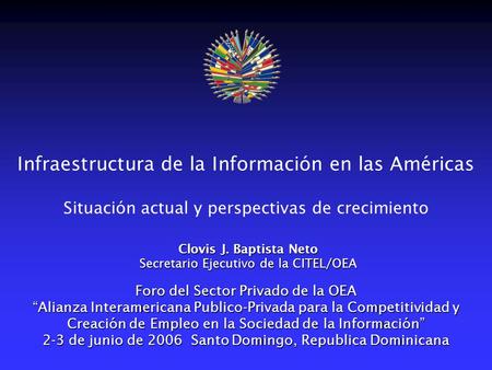 Infraestructura de la Información en las Américas Situación actual y perspectivas de crecimiento Foro del Sector Privado de la OEA Alianza Interamericana.