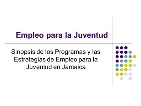Empleo para la Juventud Sinopsis de los Programas y las Estrategias de Empleo para la Juventud en Jamaica.