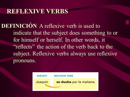 A reflexive verb is used to indicate that the subject does something to or for himself or herself. In other words, it reflects the action of the verb back.