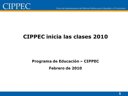CIPPEC inicia las clases 2010 Programa de Educación – CIPPEC Febrero de 2010 1.