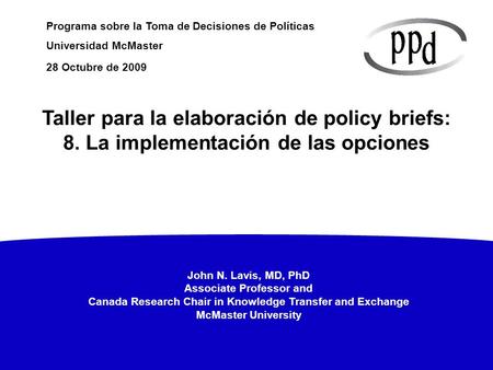 28 Octubre de 2009 Taller para la elaboración de policy briefs: 8. La implementación de las opciones 1.