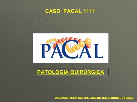 CASO PACAL 1111 PATOLOGIA QUIRÚRGICA