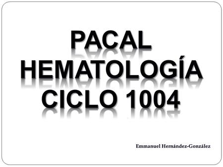 PACAL HEMATOLOGÍA CICLO 1004