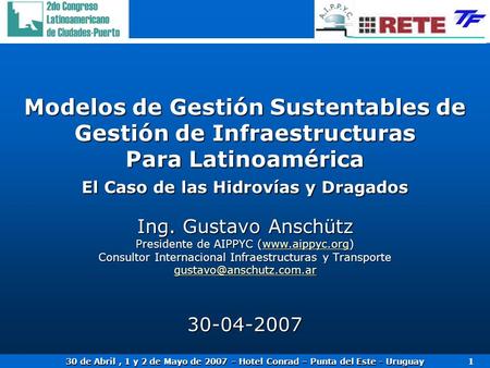 Modelos de Gestión Sustentables de Gestión de Infraestructuras Para Latinoamérica El Caso de las Hidrovías y Dragados Ing. Gustavo Anschütz Presidente.