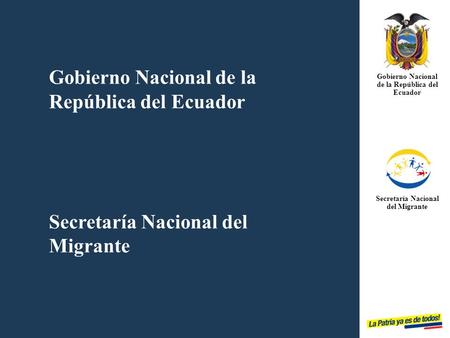 Gobierno Nacional de la República del Ecuador Secretaría Nacional del Migrante Gobierno Nacional de la República del Ecuador Secretaría Nacional del Migrante.