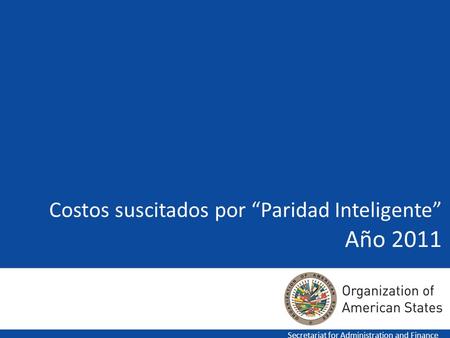 Costos suscitados por Paridad Inteligente Año 2011 Secretariat for Administration and Finance.