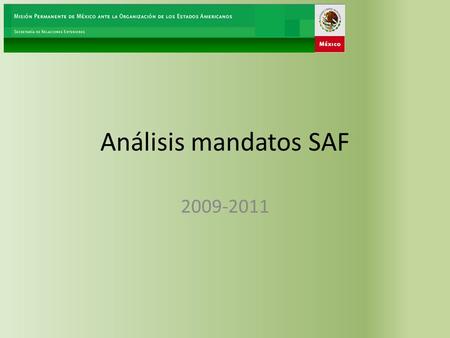 Análisis mandatos SAF 2009-2011. Antecedentes 1,582 mandatos Total de mandatos OEA 1948-2008 (determinacion del tamano de lamuestra para establecer la.