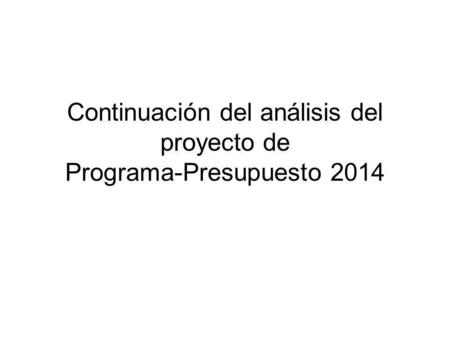 Continuación del análisis del proyecto de Programa-Presupuesto 2014.