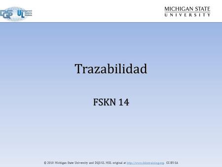 © 2010 Michigan State University and DQS-UL MSS, original at  CC-BY-SA Trazabilidad FSKN 14.