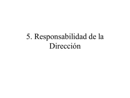 5. Responsabilidad de la Dirección