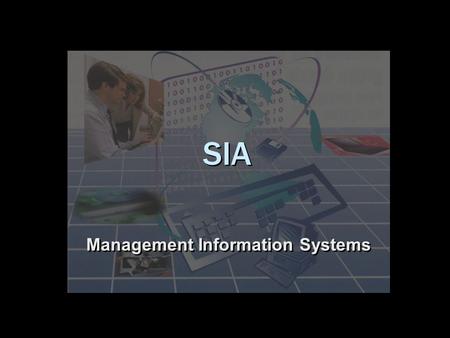 SIA Management Information Systems Plataforma de los SIA Propósito. Ayudar a que la organización logre sus objetivos. Proporcionar conocimiento de las.