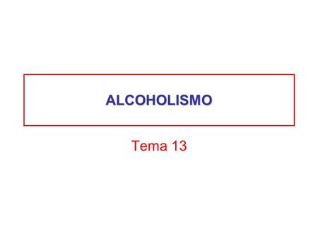 ALCOHOLISMO Tema 13.