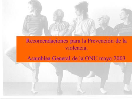 Recomendaciones para la Prevención de la violencia. Asamblea General de la ONU mayo 2003.