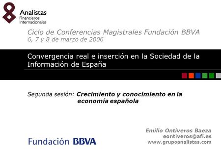 Convergencia real e inserción en la Sociedad de la Información de España. Emilio Ontiveros Baeza 1 Emilio Ontiveros Baeza