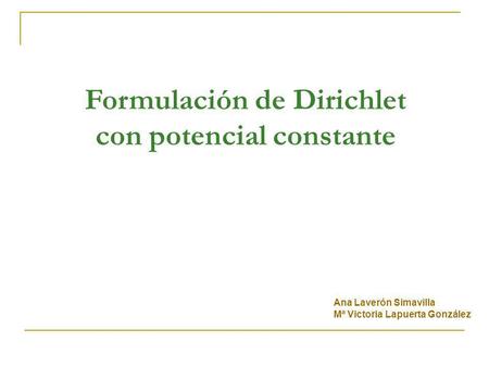 Formulación de Dirichlet con potencial constante