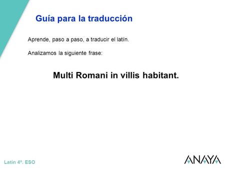 Multi Romani in villis habitant.