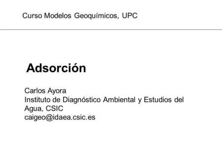 Adsorción Curso Modelos Geoquímicos, UPC Carlos Ayora