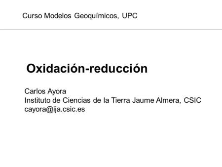 Oxidación-reducción Curso Modelos Geoquímicos, UPC Carlos Ayora