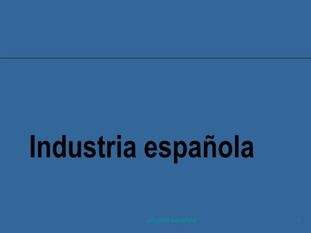 Industria española Industria española.