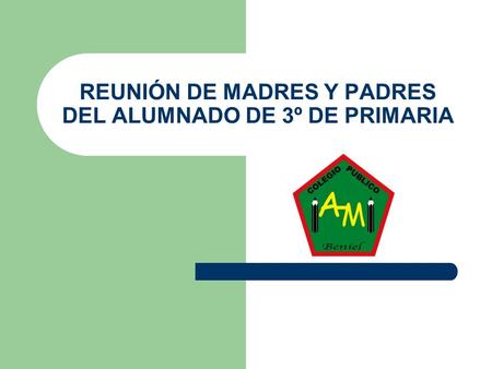 REUNIÓN DE MADRES Y PADRES DEL ALUMNADO DE 3º DE PRIMARIA