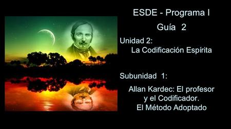 ESDE - Programa I Guía 2 Unidad 2: La Codificación Espírita