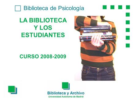 Biblioteca de Psicología LA BIBLIOTECA Y LOS ESTUDIANTES CURSO 2008-2009.