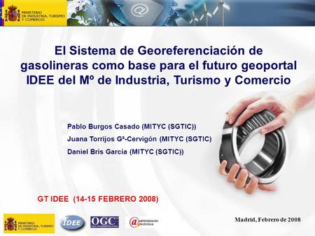 El Sistema de Georeferenciación de gasolineras como base para el futuro geoportal IDEE del Mº de Industria, Turismo y Comercio Pablo Burgos Casado (MITYC.