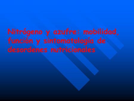 Nitrógeno  Introducción  Absorción, transporte y redistribuición  Participación en el metabolismo vegetal  Exigencias minerales de las principales.