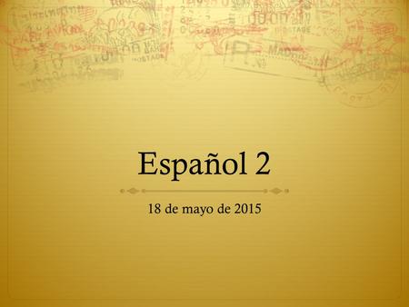 Español 2 18 de mayo de 2015.