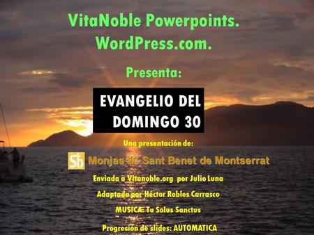 VitaNoble Powerpoints. WordPress.com. Presenta: Una presentación de: Enviada a Vitanoble.org por Julio Luna Adaptada por Héctor Robles Carrasco MUSICA: