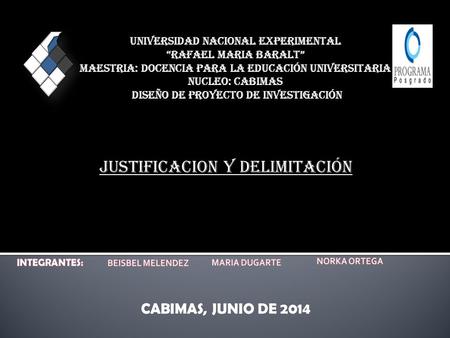 CABIMAS, JUNIO DE 2014 UNIVERSIDAD NACIONAL EXPERIMENTAL “RAFAEL MARIA BARALT” MAESTRIA: DOCENCIA PARA LA EDUCACIÓN UNIVERSITARIA NUCLEO: CABIMAS DISEÑO.
