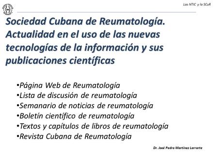 Sociedad Cubana de Reumatología. Actualidad en el uso de las nuevas tecnologías de la información y sus publicaciones científicas Página Web de Reumatología.