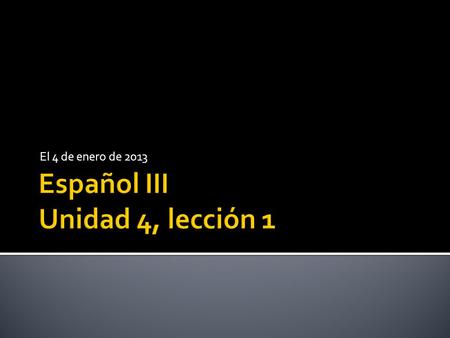 Español III Unidad 4, lección 1