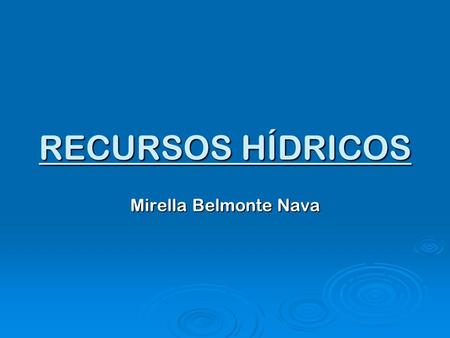 RECURSOS HÍDRICOS Mirella Belmonte Nava.