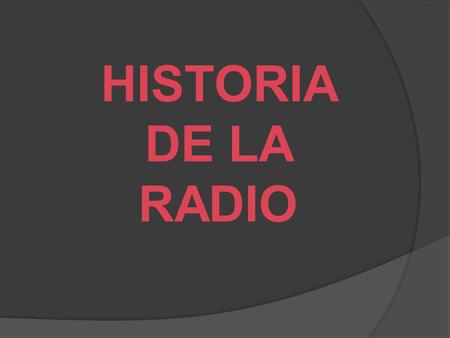 HISTORIA DE LA RADIO.