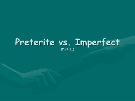 Preterite vs. Imperfect (Part II)