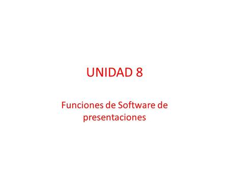 UNIDAD 8 Funciones de Software de presentaciones.
