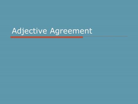 Adjective Agreement.