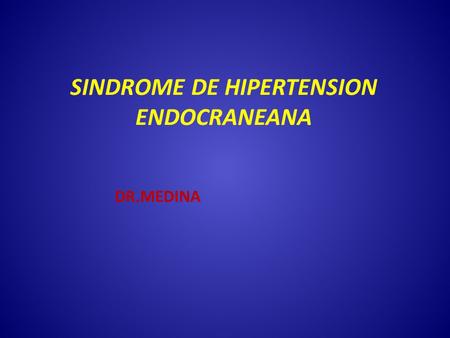 SINDROME DE HIPERTENSION ENDOCRANEANA