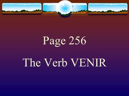 Page 256 The Verb VENIR  You use venir to say that someone is coming to a place or an event.  ¿A qué hora vienes al restaurante?  Vengo a las cuatro.