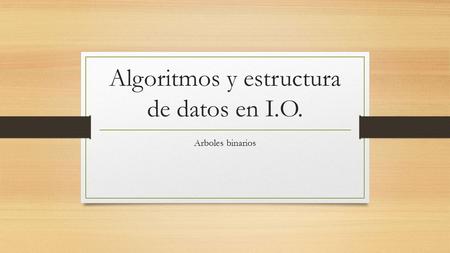 Algoritmos y estructura de datos en I.O.