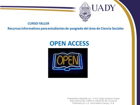 Recursos informativos para estudiantes de posgrado del área de Ciencia Sociales CURSO-TALLER OPEN ACCESS Presentación elaborada por : P.A.B. Sergio Sanguino.
