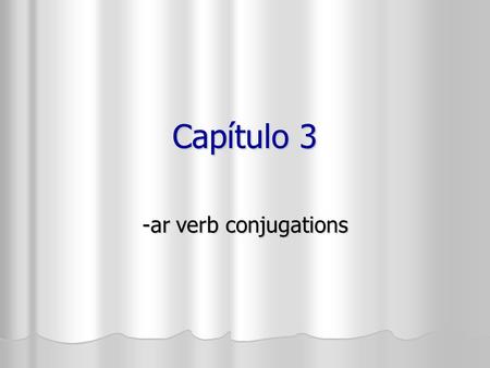 Capítulo 3 -ar verb conjugations.