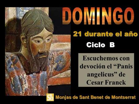 Escuchemos con devoción el “Panis angelicus” de Cesar Franck Ciclo B 21 durante el año Monjas de Sant Benet de Montserrat.