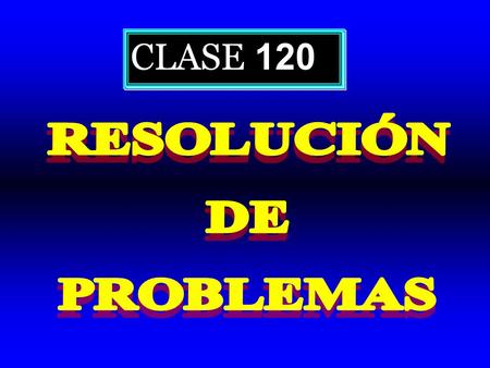 CLASE 120 RESOLUCIÓN DE PROBLEMAS.