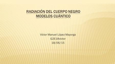 Víctor Manuel López Mayorga G2E18victor 18/06/15.