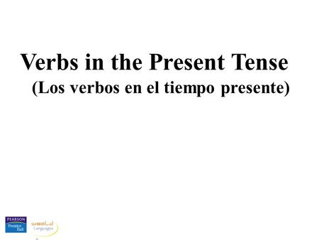 Verbs in the Present Tense (Los verbos en el tiempo presente)