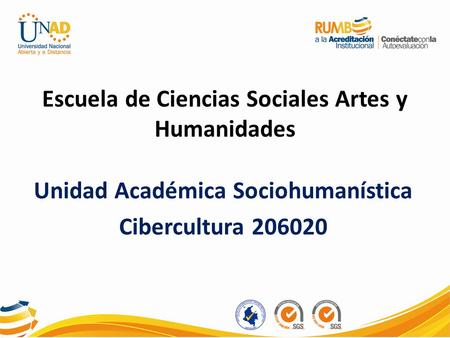 Escuela de Ciencias Sociales Artes y Humanidades Unidad Académica Sociohumanística Cibercultura 206020.