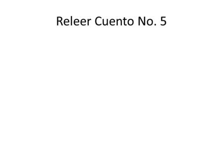 Releer Cuento No. 5.