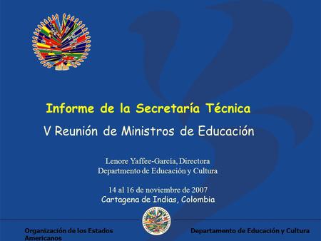 Departamento de Educación y CulturaOrganización de los Estados Americanos Informe de la Secretaría Técnica V Reunión de Ministros de Educación Lenore Yaffee-García,